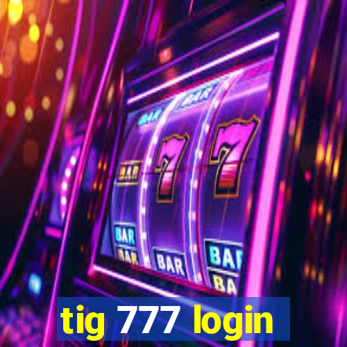 tig 777 login